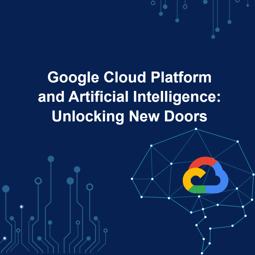 Google Cloud Platform and Artificial Intelligence Unlocking New Doors